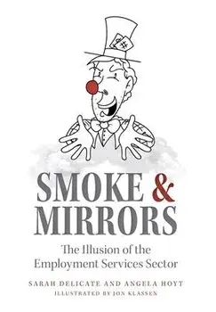 Smoke and Mirrors: The Illusion of the Employment Services Sector, Hardcover/Delicate And Hoyt