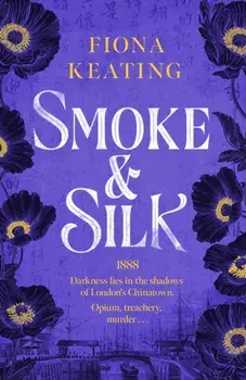 Smoke and Silk. a compulsive historical mystery set in Victorian London, Paperback/Fiona Keating