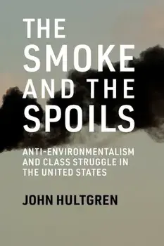 Smoke and the Spoils. Anti-Environmentalism and Class Struggle in the United States, Paperback/John Hultgren