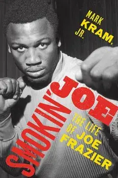 Smokin' Joe: The Life of Joe Frazier, Paperback/Mark Kram
