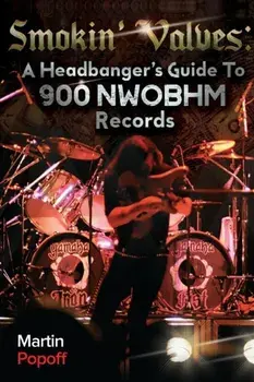 Smokin' Valves. A Headbanger's Guide To 900 NWOBHM Records, Paperback/Martin Popoff