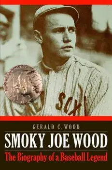 Smoky Joe Wood: The Biography of a Baseball Legend, Paperback/Gerald C. Wood
