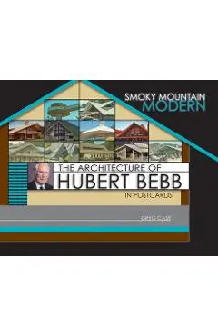 Smoky Mountain Modern: The Architecture of Hubert Bebb in Postcards - Greg Case