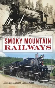 Smoky Mountain Railways, Hardcover/Jacob Morgan Plott