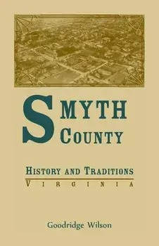 Smyth County, Virginia History and Traditions, Paperback/Goodridge Wilson