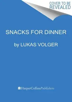 Snacks for Dinner. Small Bites, Full Plates, Can't Lose, Hardback/Lukas Volger