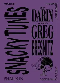 Snacky Tunes. Music is the Main Ingredient, Chefs and Their Music, Paperback/Greg Bresnitz