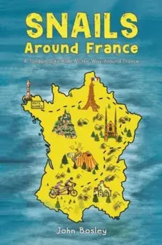 Snails Around France. A Tandem Bike Ride All the Way Around France, Paperback/John Bosley