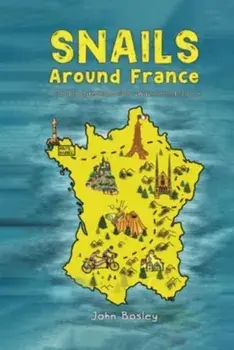 Snails Around France. A Tandem Bike Ride All the Way Around France, Hardback/John Bosley