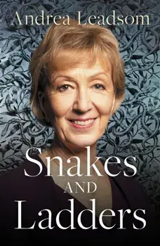 Snakes and Ladders. Navigating the ups and downs of politics, Hardback/Andrea Leadsom