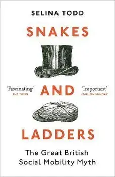 Snakes and Ladders. The great British social mobility myth, Paperback/Professor Selina Todd