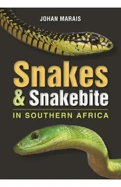 Snakes & Snakebite in Southern Africa - Johan Marais