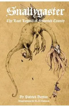 Snallygaster: the Lost Legend of Frederick County - Patrick Boyton