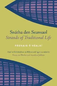 Snatha den Seansaol / Strands of Traditional Life. Aisti ar bhealoideas an Bhlascaoid agus na mintire / Essays on Blasket and mainland folklore, Paperback/Padraig O Healai