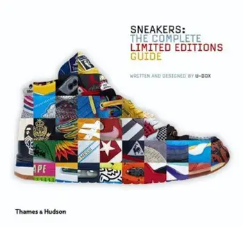 Sneakers: The Complete Limited Editions Guide, Hardcover/U-Dox