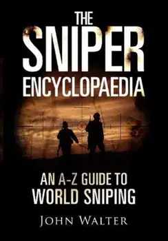 Sniper Encyclopaedia. An A-Z Guide to World Sniping, Hardback/John Walter