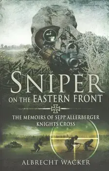 Sniper on the Eastern Front: The Memoirs of Sepp Allerberger, Knights Cross, Paperback/Albrecht Wacker