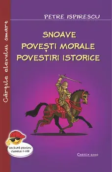 Snoave. Povesti morale. Povestiri istorice/Petre Ispirescu