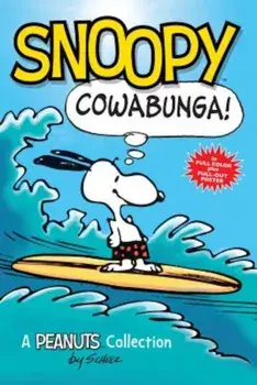 Snoopy: Cowabunga! (Peanuts Amp! Series Book 1): A Peanuts Collection, Paperback/Charles M. Schulz