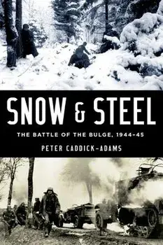 Snow and Steel: The Battle of the Bulge, 1944-45, Hardcover/Peter Caddick-Adams