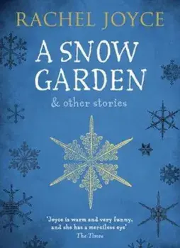 Snow Garden and Other Stories, Paperback/Rachel Joyce