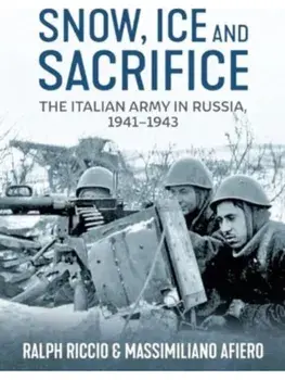 Snow, Ice and Sacrifice. The Italian Army in Russia, 1941-1943, Reprint, Paperback/Ralph Riccio