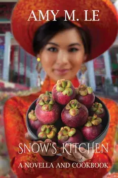 Snow's Kitchen: A Novella and Cookbook, Paperback/Amy M. Le