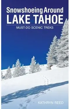 Snowshoeing Around Lake Tahoe: Must-Do Scenic Treks - Kathryn Reed