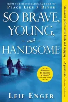 So Brave, Young, and Handsome, Paperback/Leif Enger