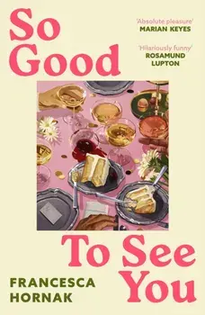 So Good to See You. A funny and moving novel you won't be able to put down this summer, Hardback/Francesca Hornak