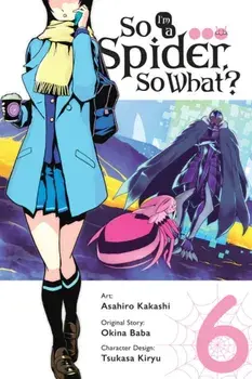 So I'm a Spider, So What?, Vol. 6 (manga), Paperback/Okina Baba