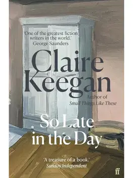 So Late in the Day. The Sunday Times bestseller, Main, Paperback/Claire Keegan