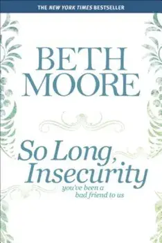 So Long, Insecurity: You've Been a Bad Friend to Us, Paperback/Beth Moore