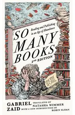 So Many Books, 2nd Edition: Reading and Publishing in an Age of Abundance - Gabriel Zaid