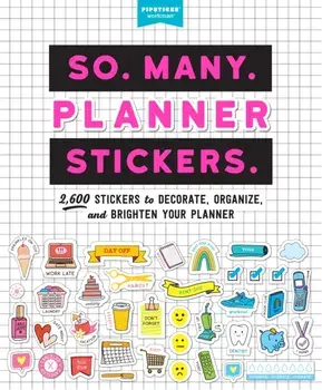 So. Many. Planner Stickers.: 2,600 Stickers to Decorate, Organize, and Brighten Your Planner, Paperback/Pipsticks(r)+workman(r)