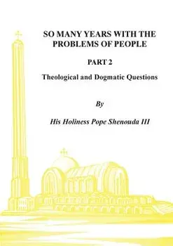 So Many Years with the Problems of People Part 2: Theological and Dogmatic Questions, Paperback/III Shenouda, H. H. Pope