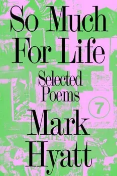 So Much for Life. Selected Poems, Paperback/Mark Hyatt