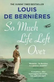 So Much Life Left Over, Paperback/Louis de Bernieres