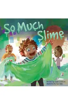 So Much Slime - Jason Lefebvre