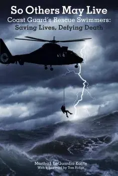 So Others May Live: Coast Guard's Rescue Swimmers: Saving Lives, Defying Death, Paperback/Laguardia-Kotite