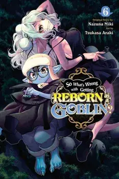 So What's Wrong with Getting Reborn as a Goblin?, Vol. 6, Paperback/Tsukasa Araki