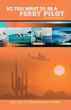 So You Want to Be a Ferry Pilot, Paperback/Spike Nasmyth