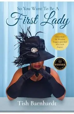 So You Want To Be A First Lady? - Tish Barnhardt