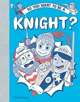 So You Want to Be a Knight?, Hardcover/Takayo Akiyama
