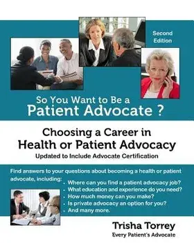 So You Want to Be a Patient Advocate?: Choosing a Career in Health or Patient Advocacy, Paperback/Trisha Torrey