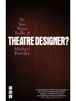 So You Want To Be A Theatre Designer?, Paperback/Michael Pavelka