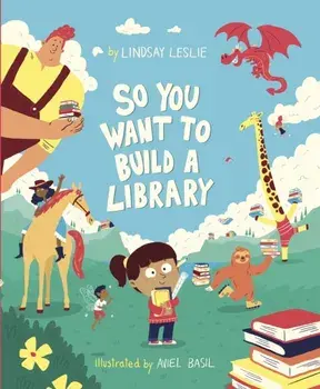 So You Want To Build a Library, Paperback/Lindsay Leslie
