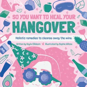 So You Want to Heal Your Hangover, Hardcover/Kayla Clibborn