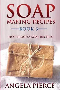 Soap Making Recipes Book 3: Hot Process Soap Recipes, Paperback/Angela Pierce