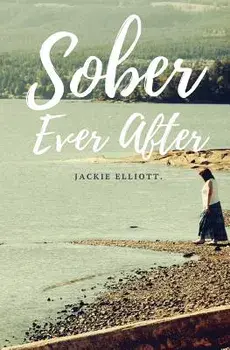 Sober Ever After, Paperback/Jackie Elliott